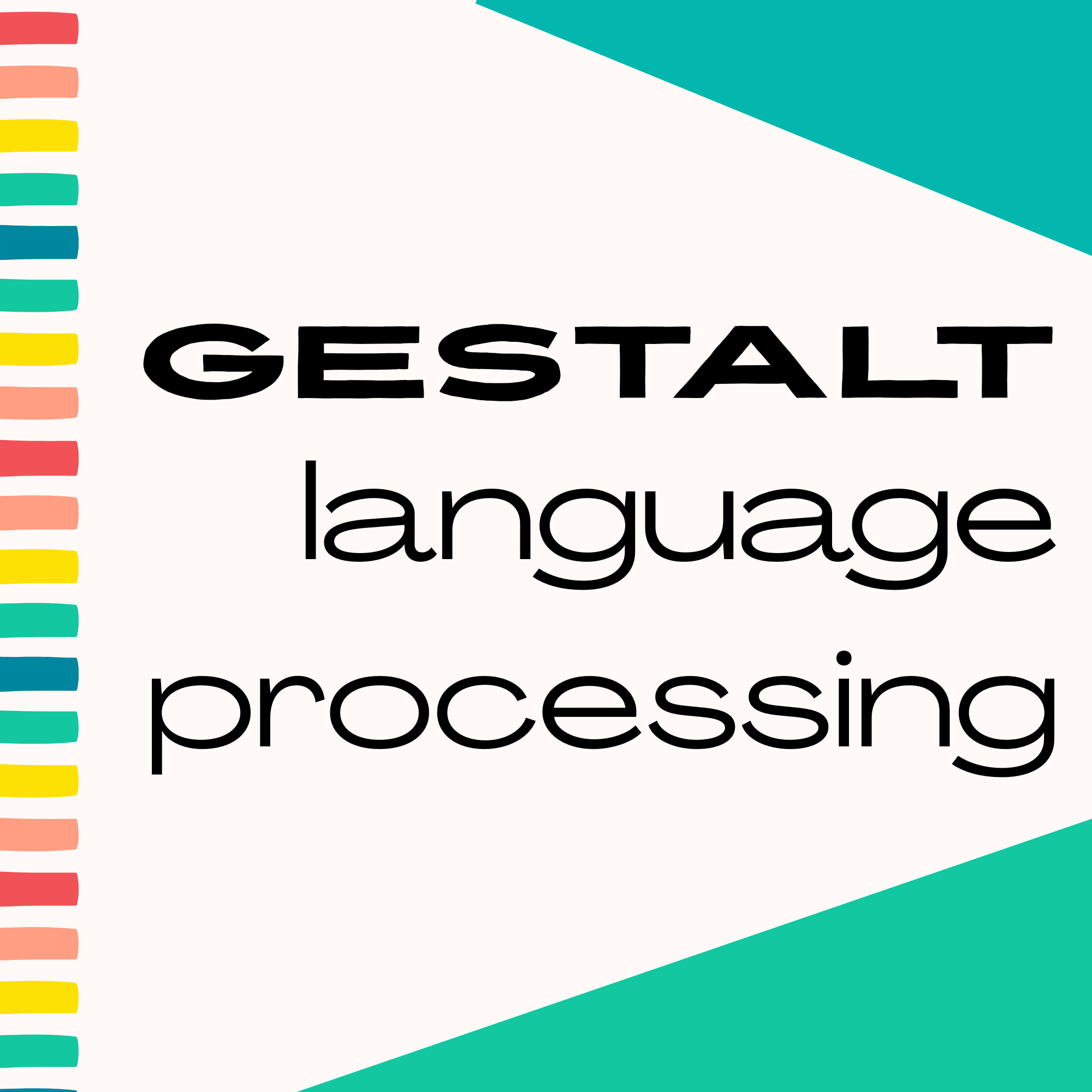 Colorblocking and a lines of bright, cheerful colors with gestalt language processing centered in the middle.